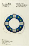 ZIZEK, S. - Against the double blackmail. Refugees, terror and other troubles with the neighbours.