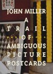 Miller, John - John Miller: A Trail Of Ambiguous Picture Postcards (CCA artists' book series)