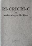 Heynens, Lou. - RI-CRICRI-C of verbeeldingen die lijken. Heynens, Lou. - RI-CRICRI-C of verbeeldingen die lijken.