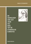 Sergej O. Prokofieff - De Kringloop Van Het Jaar Als Weg Tot De Etherische Christus