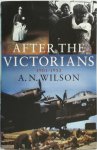 A. N. Wilson - After the Victorians 1901-1953