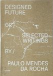 Paulo Mendes da Rocha - Designed Future Selected writings