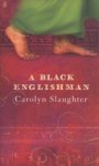 Carolyn Slaughter - A Black Englishman Carolyn Slaughter - A Black Englishman