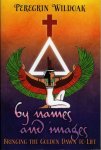 WILDOAK, Peregrin - By Names and Images. Bringing the Golden Dawn to Life