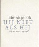Elfriede Jelinek, Arnon Grunberg - Hij niet als hij [Tot, met Robert Walser] [tot, met Robert Walser]