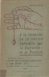 Andrieu, François - A la recherche de la verite naturelle, par la baguette et le pendule. d'apres les travaux originaux de l'abbé Henry Suc