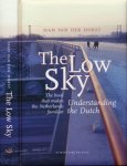 Van der Horst, Han. - The Low Sky: Understanding the Dutch. The book that makes the Netherlands familiar.