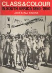 Simons, Jack & Ray - Class and Colour in South Africa 1850-1950