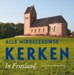 Peter Karstkarel - Alle Middeleeuwse kerken in Friesland
