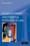 Klabbers, Jan. - An Introduction to International Institutional Law.