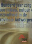 Hendrikx, Tom - hoofdredactie - Honderd jaar zorg voor milieu, natuur en gezondheid in de provincie Antwerpen 1896-1996