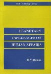 Raman, B.V. - Planetary influences on human affairs (Revised and enlarged edition of the book previously published as 'Astrology and Modern Thought')
