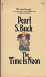 Buck, Pearl S. - The Time is Noon