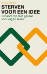 Costica Bradatan - Sterven voor een idee filosoferen met gevaar voor eigen leven