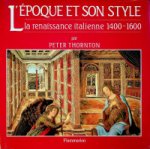 Thornton, P - L'EPOQUE ET SON STYLE. La renaissance italienne 1400-1600