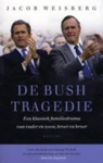 Weisberg, Jacob - De Bush tragedie Een klassiek familiedrama van vader en zoon, broer en broer