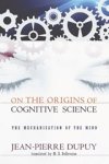 Jean-Pierre Dupuy - On the Origins of Cognitive Science