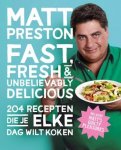 Matt Preston, N.v.t. - Fast, fresh and unbelievably delicious