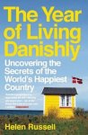 Helen Russell - The Year of Living Danishly Uncovering the Secrets of the World’s Happiest Country