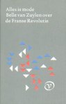 Zuylen, Belle van - Alles is mode. Belle van Zuylen over de Franse Revolutie.