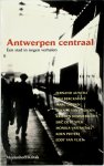 J.M.H. Berckmans, Fernand Auwera, Marc Didden, Etienne Van Heerden, Kristien Hemmerechts, Eric De Kuyper, Monika Van Paemel, Koen Peeters, Eddy Van Vliet - Antwerpen Centraal Een stad in negen verhalen J.M.H. Berckmans, Fernand Auwera, Marc Didden, Etienne Van Heerden, Kristien Hemmerechts, Eric De Kuyper, Monika Van Paemel, Koen Peeters, Eddy Van Vliet - Antwerpen Centraal Een stad in negen verhalen