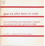 Hoof, Dr. P.W.J van / F.E.A.M de Bruyn - Gaat nu allen heen in vrede - over de houding van nederlandse jongeren t.a.v. kerk, geloof en religi