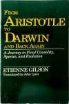 Étienne Gilson 126122 - From Aristotle to Darwin and Back Again A Journey in Final Causality, Species, and Evolution