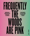 Patrick Ronse, Luk Lambrecht, Ive Stevenheydens - Frequently the woods are pink Hedendaagse kunstcollecties in Zuid-West-Vlaanderen