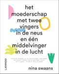 Nina Swaans - Het moederschap met twee vingers in de neus en één middelvinger in de lucht