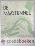 Dekking, H. - De Maastunnel, 1e jaargang nummer 6 --- Maandblad gewijd aan de belangen van de stad Rotterdam in het algemeen en den bouw van de Maastunnel in het bijzonder uitgegeven onder toezicht van den Gemeentelijken Technischen Dienst. No 6. April 1938