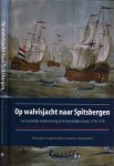 Hacquebord, Louwrens (bezorgd en ingeleid door) - Op Walvisjacht naar Spitsbergen: Een hachelijke onderneming in de Noordelijke IJszee, 1774-1778