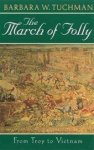 Barbara Wertheim Tuchman 215661 - The march of folly from Troy to Vietnam