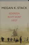Megan Stack - Iedereen in dit dorp liegt