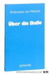 Ambrosius von Mailand [ Ambroise de Milan ]. - Über die Buße. Einleitung und Übersetztung von Sebastian Moll.