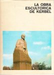 Arce, Victor I. Martínez (redactie) - La obra esculturica de Kerbel (De beeldhouwwerken van Kerbel)