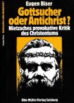 Biser, Eugen - Gottsucher oder Antichrist? : Nietzsches provokative Kritik des Christentums