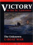 Essex, James W. - Victory in the St. Lawrence: The Unknown U-Boat War