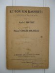 Rivoire, André (poème) et Samuel-Rousseau, Macel (musique) - Le bon ropi Dagobert. Comédie musicale en quatre actes.