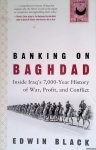 Black, Edwin - Banking on Baghdad: Inside Iraq's 7,000-Year History of War, Profit, and Conflict Black, Edwin - Banking on Baghdad: Inside Iraq's 7,000-Year History of War, Profit, and Conflict