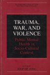 Jong, Joop de (Editor) - Trauma, War, and Violence / Public Mental Health in Socio-Cultural Context