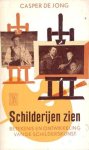 Jong, Casper de - Schilderijen zien. Betekenis en ontwikkeling van de schilderkunst geïllustreerd met 48 reprodukties