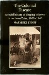 Maryinez Lyons - The Colonial Disease A Social History of Sleeping Sickness in Northern Zaire, 1900-1940