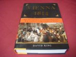 David King - Vienna, 1814. How the Conquerors of Napoleon Made Love, War, and Peace at the Congress of Vienna