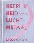 Groot, Jacob - Heerlijkheid van Luchtmetaal: Negen Lichte Albums