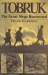 Harrison, Frank - Tobruk. The great siege reassessed.