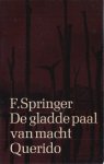 Springer, F. - De gladde paal van macht. Een politieke legende.