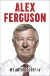 Alex Ferguson - Alex Ferguson - My Autobiography