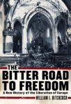 Hitchcock, William I. - The Bitter Road to Freedom / A New History of the Liberation of Europe