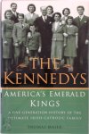 Thomas Maier - The Kennedys: America's Emerald Kings A Five-Generation History of the Ultimate Irish-Catholic Family