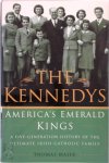 Thomas Maier - The Kennedys: America's Emerald Kings A Five-Generation History of the Ultimate Irish-Catholic Family